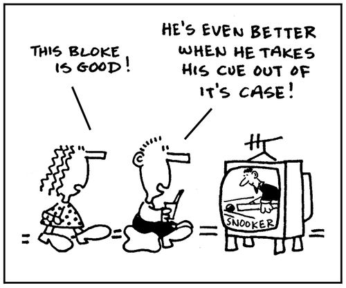 'This bloke is good.' - 'He's even better when he takes his cue out of it's case.'