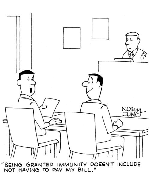 'Being granted immunity doesn't include not having to pay my bill.'