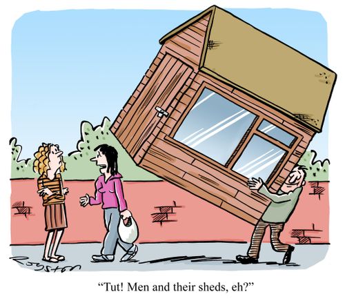 'Tut! Men and their sheds, eh?'