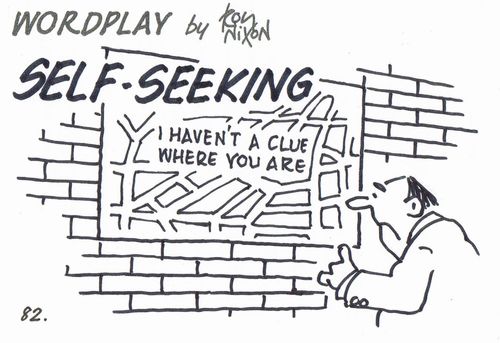 Wordplay: Self-seeking.