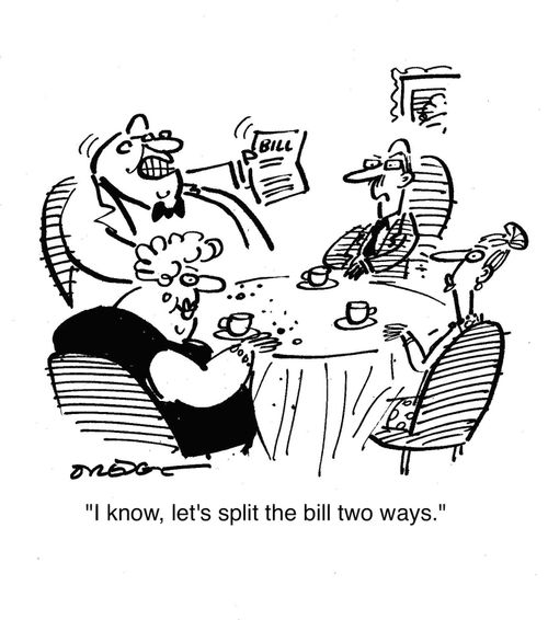 'I know, let's spilt the bill two ways.'