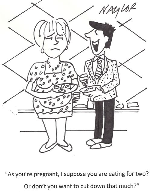 'As you're pregnant, I suppose you are eating for two? Or don't you want to cut down that much?'