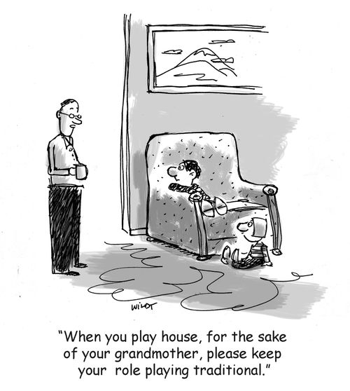 'When you play house, for the sake  of your grandmother, please keep  your  role playing traditional.'