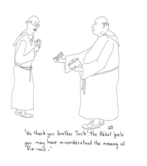 'No thank you brother Tuck! The abbot feels you may have misunderstood the meaning of pie-ous.'