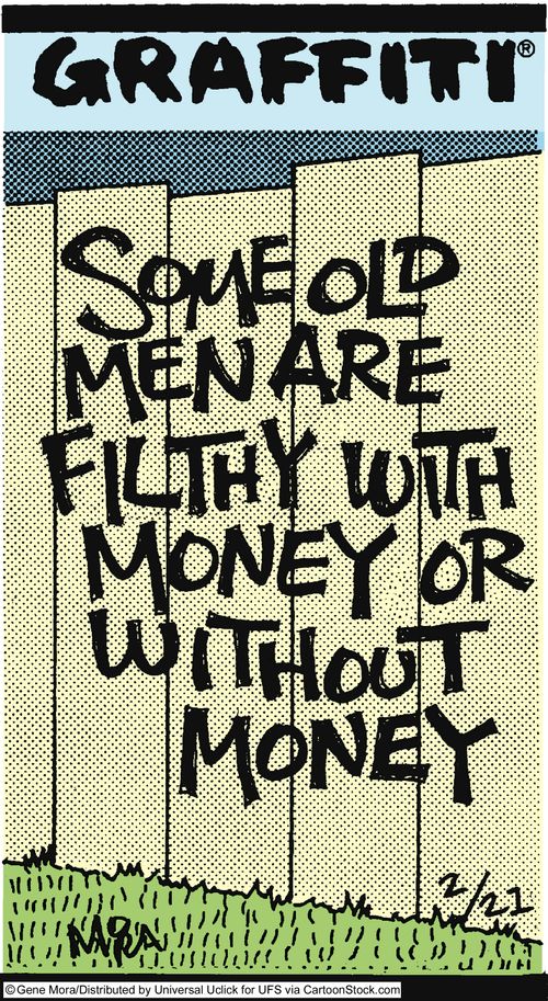 Some old men are filthy with money or without money.