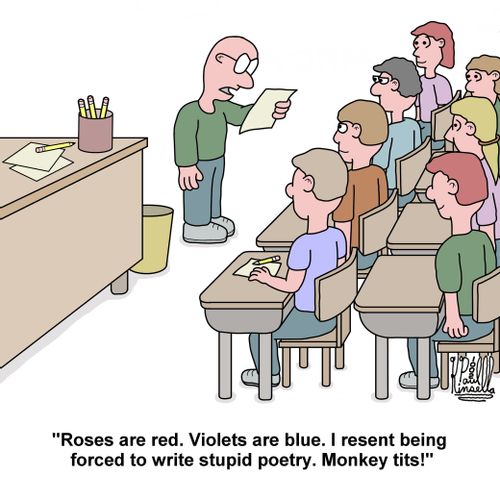 'Roses are red. Violets are blue. I resent being forced to write stupid poetry. Monkey tits!'