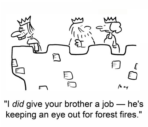 'I did give your brother a job - he's keeping an eye out for forest fires.'