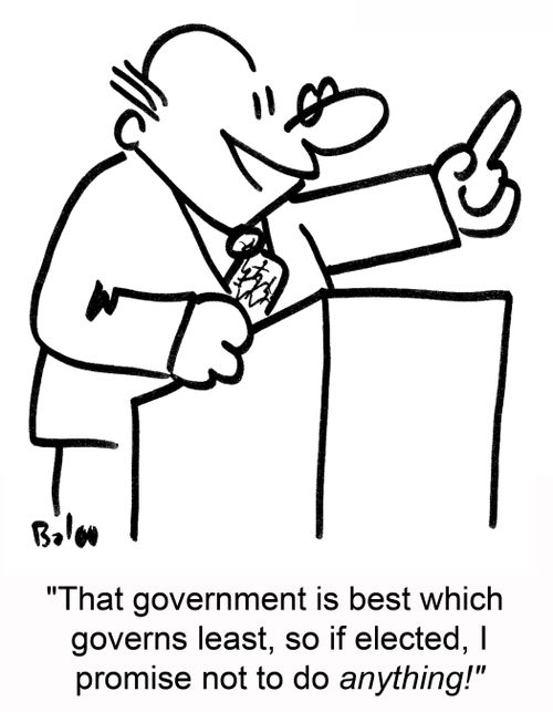 That government is best which governs least, so if elected, I promise not to do anything!