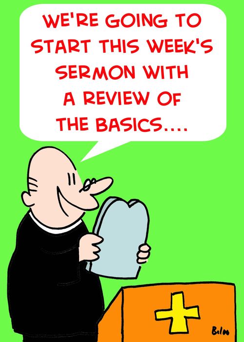 'We're going to start this week's sermon with a review of the basics....'