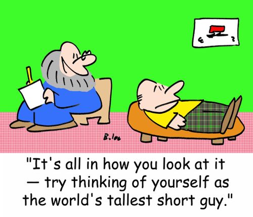 'It's all in how you look at it -- try thinking of yourself as the world's tallest short guy.'