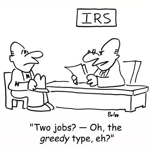 IRS, 'Two jobs? -- Oh, the greedy type, eh?'