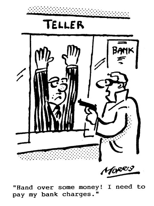 Teller - Hand over some money! I need to pay my bank charges.