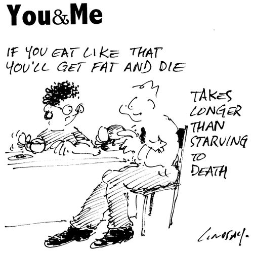 If you eat like that you'll get fat and die.