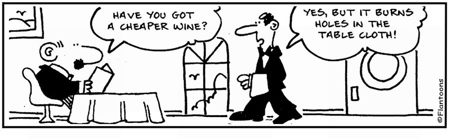 'Yes, but it burns holes in the table cloth.'