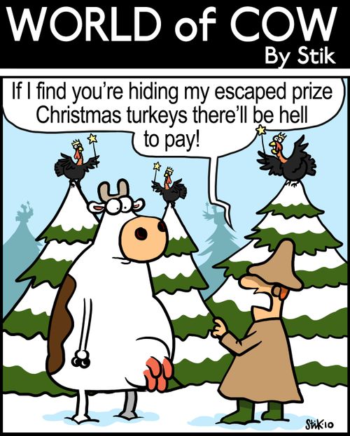 'If I find you're hiding my escaped prize Christmas turkeys there'll be hell to pay!'