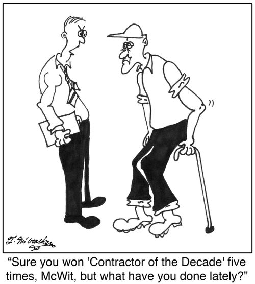 'Sure you won 'Contractor of the Decade' five times, McWit, but what have you done lately?'