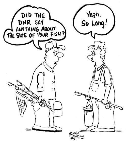 Fisherman: 'Did the DNR say anything about the size of your fish?' Other: 'Yeah. So long.'