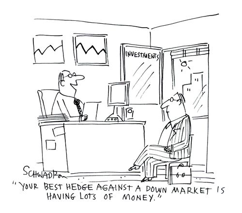 'Your best hedge against a down market is having lots of money.'
