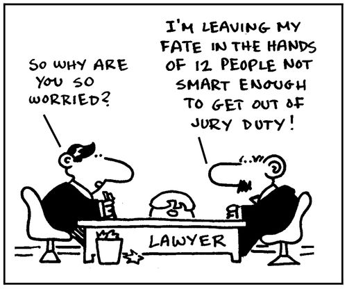 'So why are so worried? I'm leaving my fate in the hands of 12 people not smart enough to get out of jury duty.'