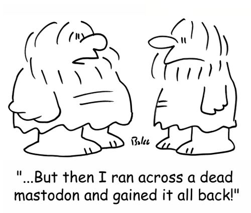 '...But then I ran across a dead mastodon, and gained it all back!'