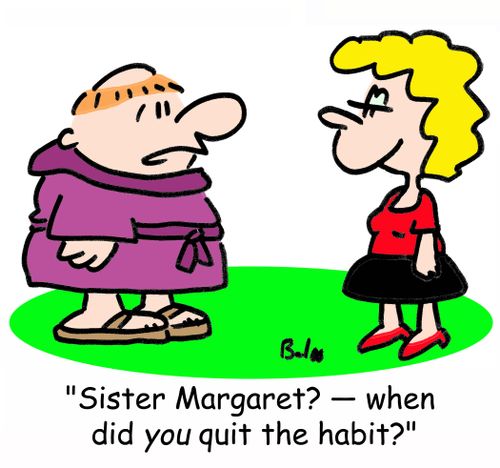 'Sister Margaret? -- when did YOU quit the habit?'