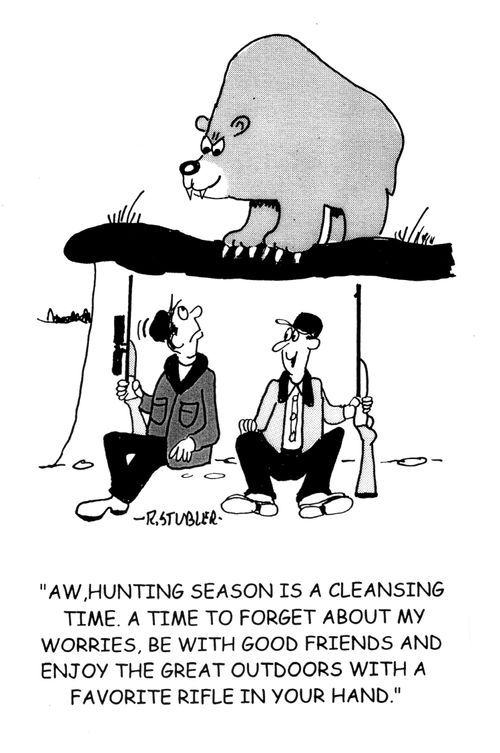 'Aw,hunting season is a cleansing time. A time to forget about my worries...'