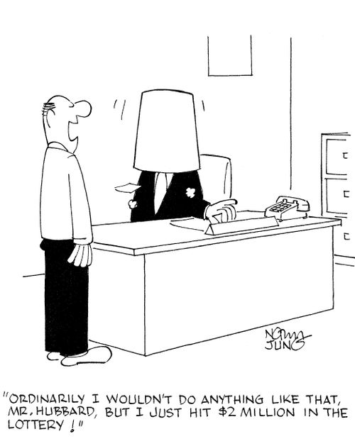 'Ordinarily I wouldn't do anything like that, Mr. Hubbard, but I just hit $2 million in the lottery!'