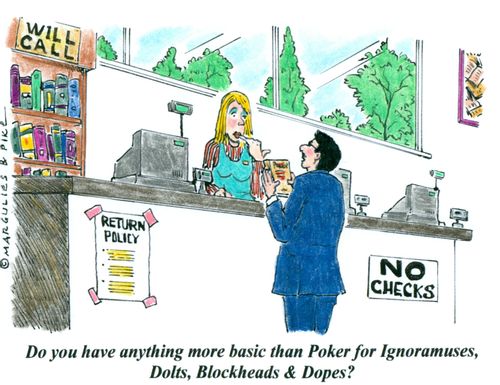 'Do you have anything more basic than Poker for Ignoramuses, Dolts, Blockheads & Dopes?'