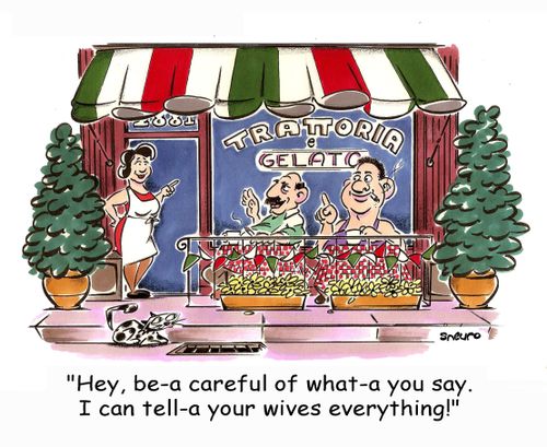 Hey, be-a careful of what-a you say. I can tell-a your wives everything!