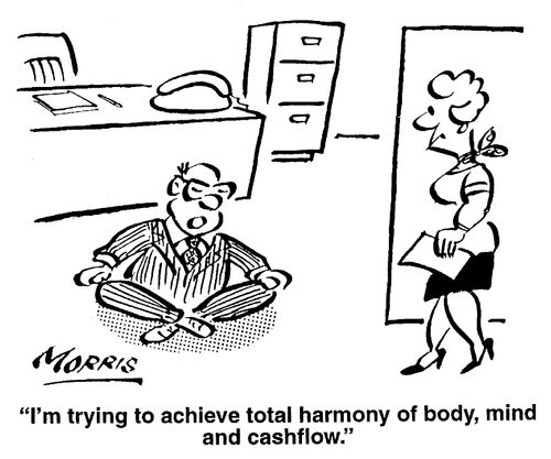 "I'm trying to achieve total harmony of body, mind, and cash-flow."