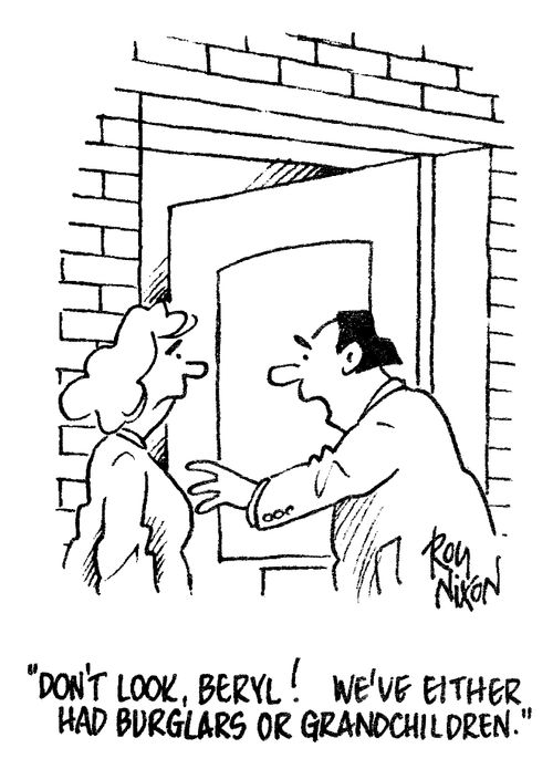 "Don't look Beryl! We've either had burglars or grandchildren!"