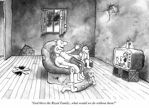 poverty-stricken family watching T.V. "God bless the Royal Family...what would we do without them?"