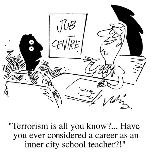 Job Centre, "Terrorism is all you know?... Have you ever thought of a job as a school teacher?!"