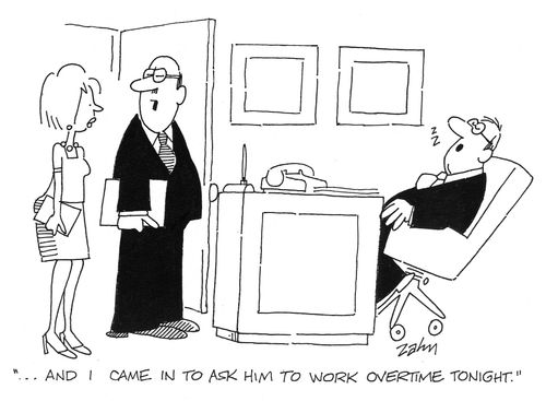 '...And I came in to ask him to work overtime tonight.'