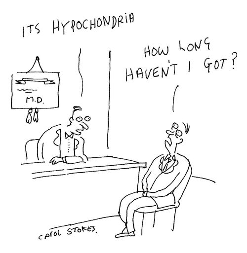 'It's Hypochondria'...'How long haven't I got?'