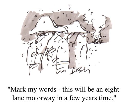 'Mark my words - this will be an eight-lane motorway in a few years time.'