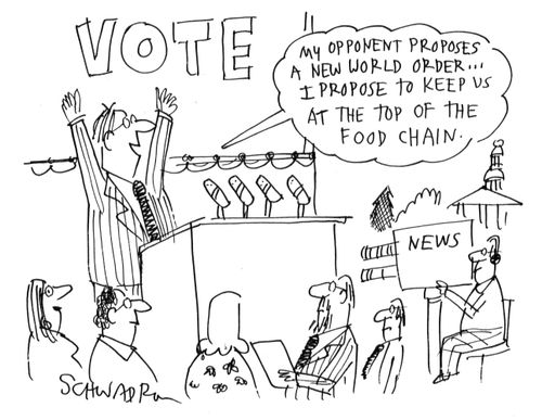 'My opponent proposes a new world order...I propose to keep us at the top of the food chain.'