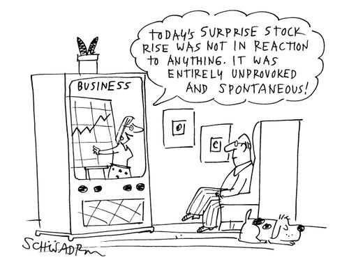 'Today's surprise stock rise was not in reaction to anything. It was entirely unprovoked and spontaneous!'