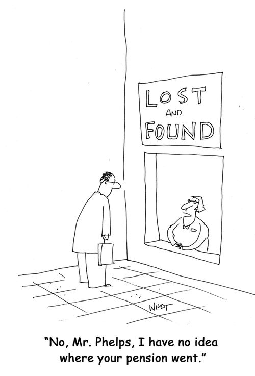 "No, Mr. Phelps, I have no idea where your pension went."