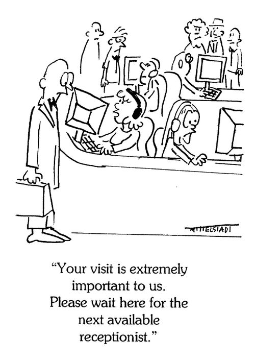 'Your visit is extremely important to us. Please wait here for the next available receptionist.'