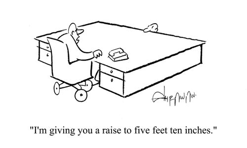 'I'm giving you a raise to five feet the inches.'