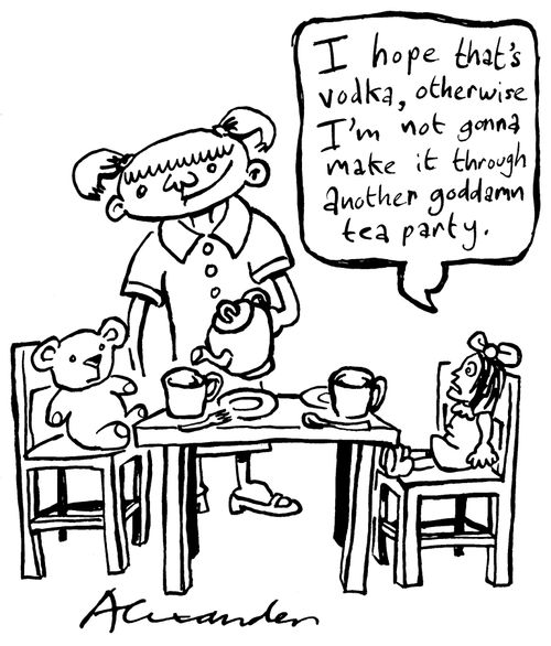 "I hope that's vodka, otherwise I'm not gonna make it through another goddamn tea party."