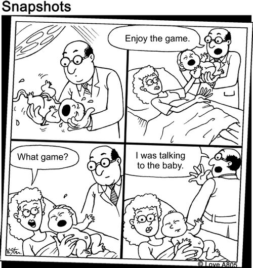 "Enjoy the game. What game? I was talking to the baby."