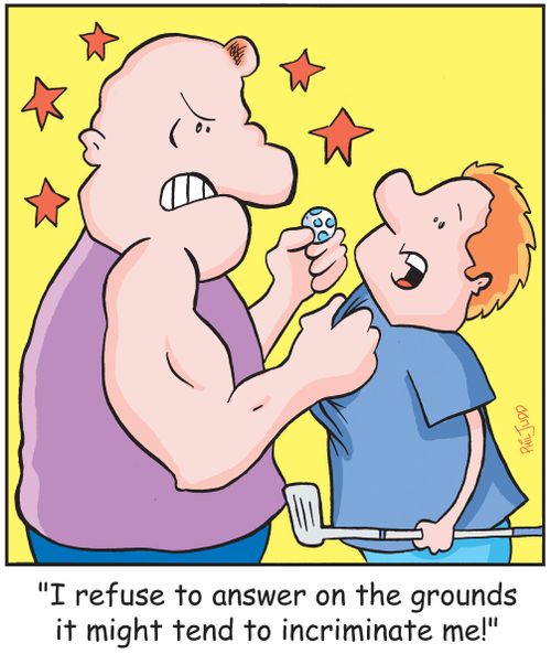 'I refuse to answer on the grounds it might tend to incriminate me!'