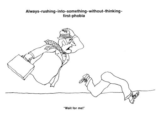 Always Rushing Into Something Without Thinking First Phobia.