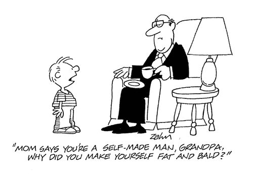 'Mom says you're a self-made man, Grandpa.  Why did you make yourself fat and bald?'