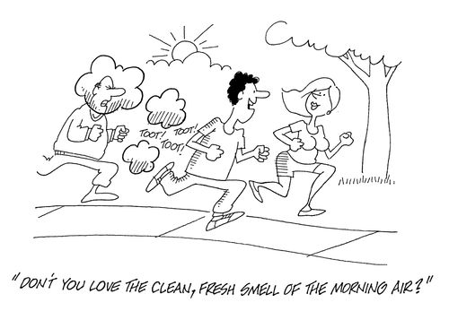 'Don't you love the clean, fresh smell of the morning air?'