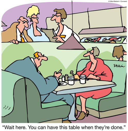"Wait here. You can have this table when they're done."
