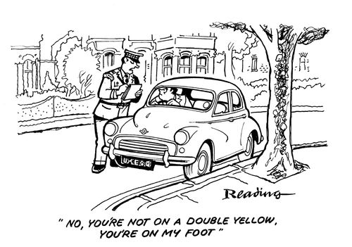 'No you're not on a double yellow, you're on my foot.'