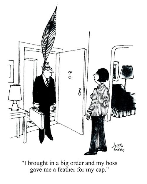 'I brought in a big order and my boss gave me a feather for my cap.'